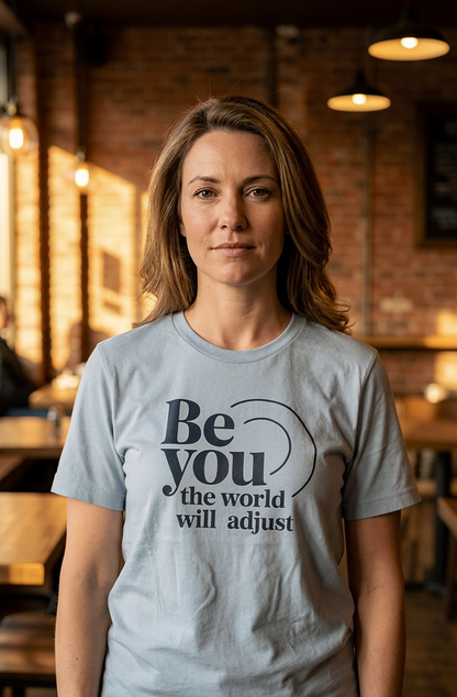 Be you the world will adjust