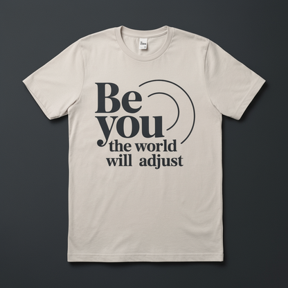 Be you the world will adjust